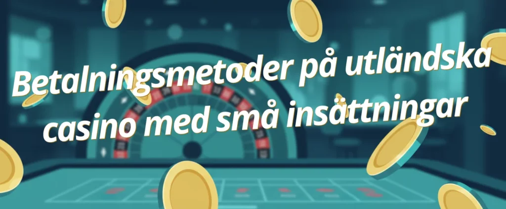 Betalningsmetoder på utländska casino med små insättningar
