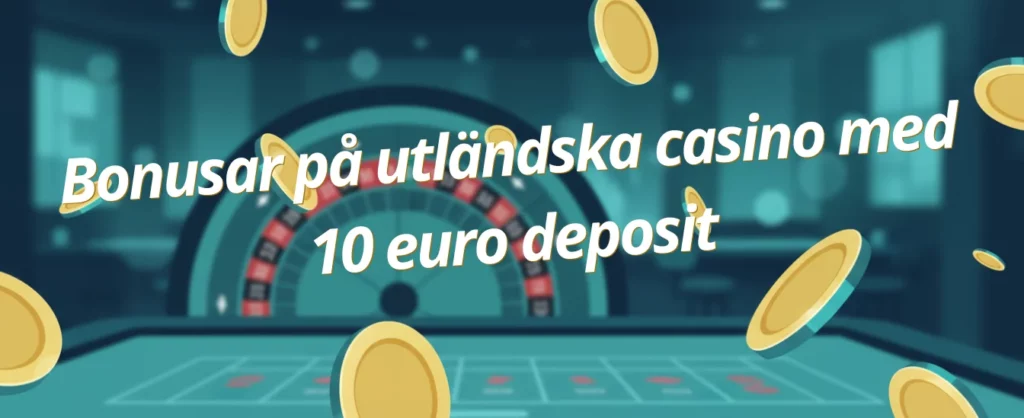 Bonusar på utländska casino med 10 euro deposit
