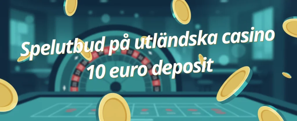 Spelutbud på utländska casino 10 euro deposit