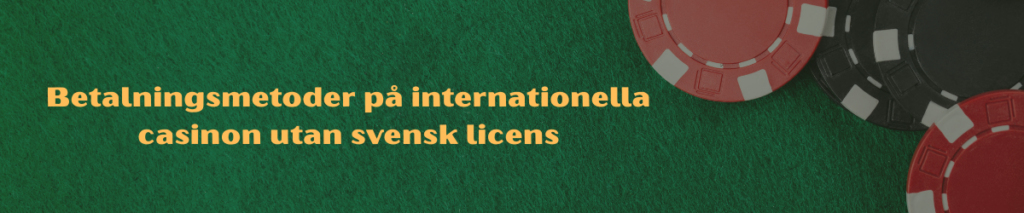 Betalningsmetoder på internationella casinon utan svensk licens