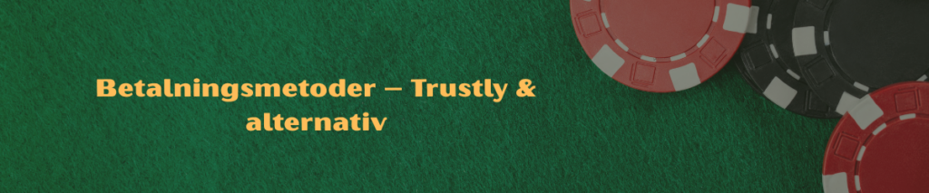 Betalningsmetoder – Trustly & alternativ