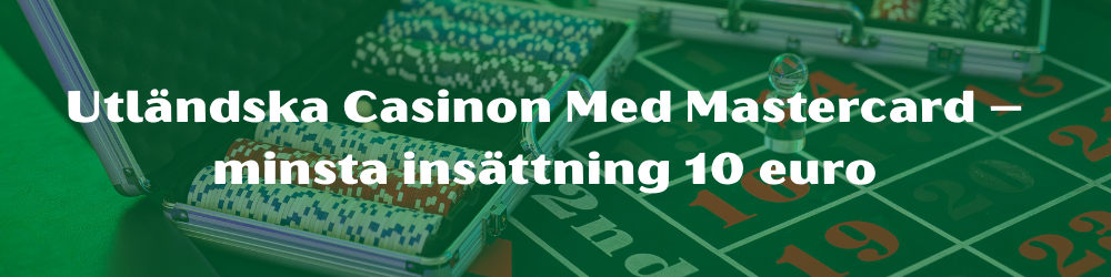 Utländska Casinon Med Mastercard – minsta insättning 10 euro