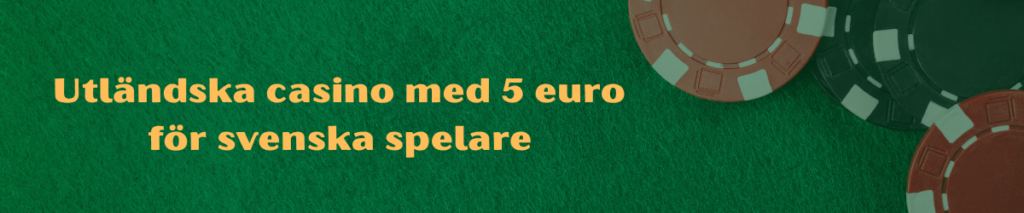 Utländska casino med 5 euro för svenska spelare