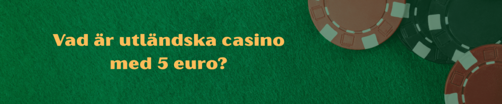 Vad är utländska casino med 5 euro
